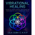 Vibrational Healing: Unlock the infinite potential for healing and transformation within ourselves and others