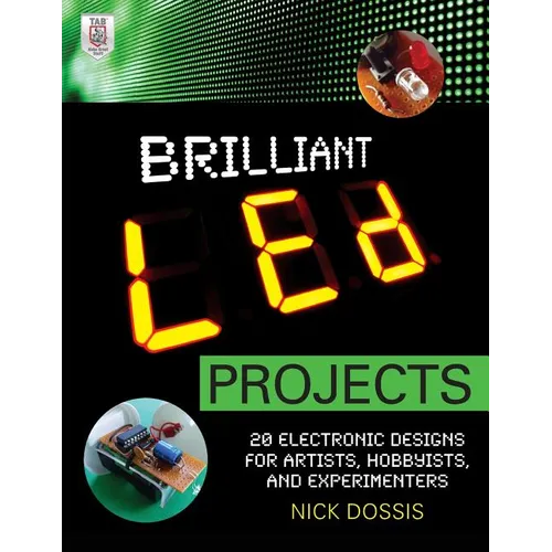 Brilliant Led Projects: 20 Electronic Designs for Artists, Hobbyists, and Experimenters