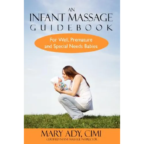 An Infant Massage Guidebook: For Well, Premature, and Special Needs Babies