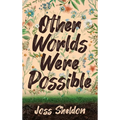 Other Worlds Were Possible