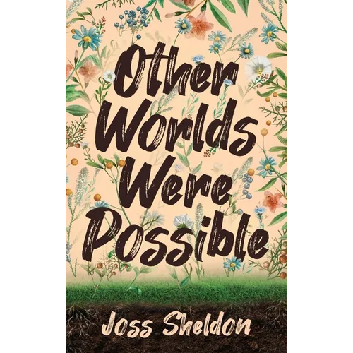 Other Worlds Were Possible