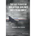 Last Flights of Malaysian Airlines Mh370 and Mh17, The: A Firsthand-Look