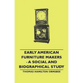 Early American Furniture Makers - A Social and Biographical Study