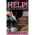 Help! My Teen Is Pregnant: A Survival Guide for Moms of Pregnant Teens