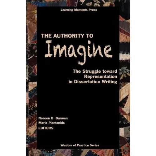 The Authority to Imagine: The Struggle Toward Representation in Dissertation Writing