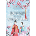 Bound to the Tyrant King: A Korean Historical Romance
