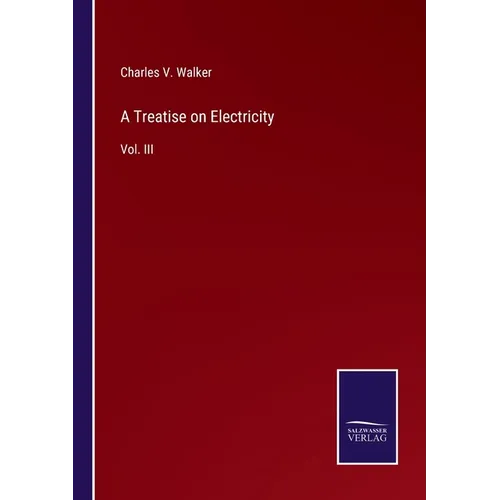 A Treatise on Electricity: Vol. III
