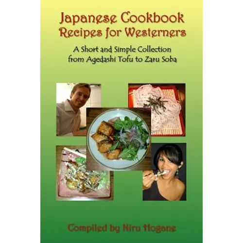 Japanese Cookbook Recipes for Westerners: A Short and Simple, Easy to Create Collection from Agedashi Tofu to Zaru Soba