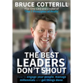 The Best Leaders Don't Shout: How to engage your people, manage millennials, and get things done