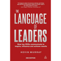 The Language of Leaders: How Top CEOs Communicate to Inspire, Influence and Achieve Results