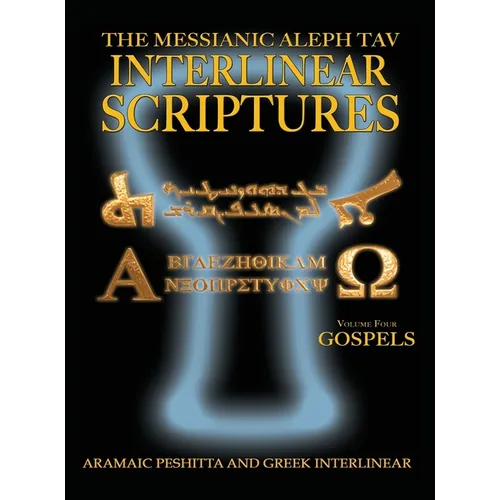 Messianic Aleph Tav Interlinear Scriptures Volume Four the Gospels, Aramaic Peshitta-Greek-Hebrew-Phonetic Translation-English, Bold Black Edition Stu