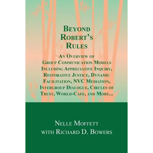Beyond Robert's Rules: An Overview of Group Communication Models Including Appreciative Inquiry, Restorative Justice, Dynamic Facilitation, N