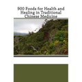 900 Foods for Health and Healing in Traditional Chinese Medicine