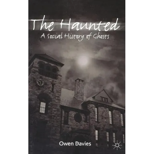 The Haunted: A Social History of Ghosts