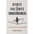 Genes vs Cultures vs Consciousness: A Brief Story of Our Computational Minds