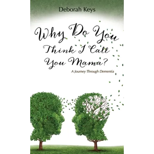 Why Do You Think I Call You Mama? A Journey Through Dementia