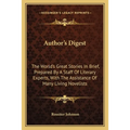 Author's Digest: The World's Great Stories In Brief, Prepared By A Staff Of Literary Experts, With The Assistance Of Many Living Novelists