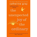 The Unexpected Joy of the Ordinary