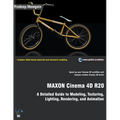MAXON Cinema 4D R20: A Detailed Guide to Modeling, Texturing, Lighting, Rendering, and Animation
