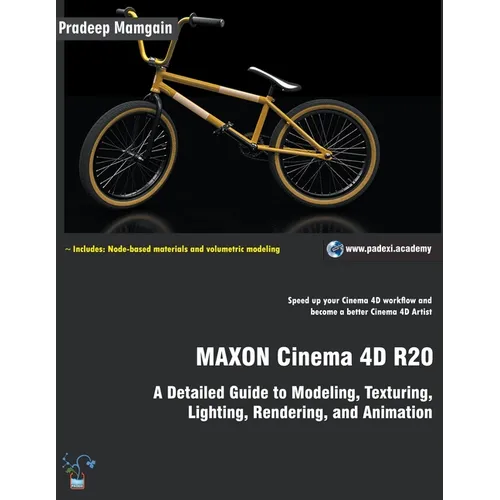 MAXON Cinema 4D R20: A Detailed Guide to Modeling, Texturing, Lighting, Rendering, and Animation