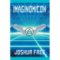 Imaginomicon (Revised Edition): Accessing the Gateway to Higher Universes (A New Grimoire for the Human Spirit)