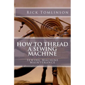 How to Thread a Sewing Machine: Sewing Machine Maintenance