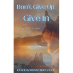 Don't Give Up, Give In