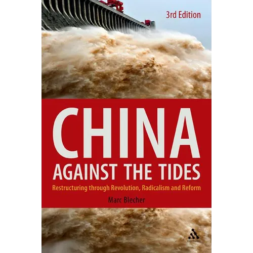 China Against the Tides, 3rd Ed.: Restructuring Through Revolution, Radicalism and Reform