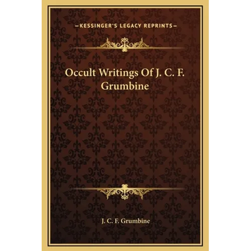 Occult Writings Of J. C. F. Grumbine