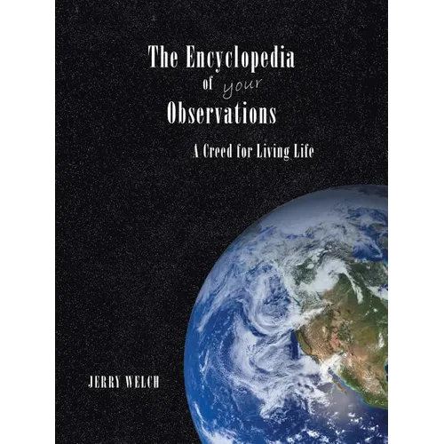 The Encyclopedia of your Observations: A Creed for Living Life