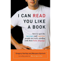 I Can Read You Like a Book: How to Spot the Messages and Emotions People Are Really Sending with Their Body Language