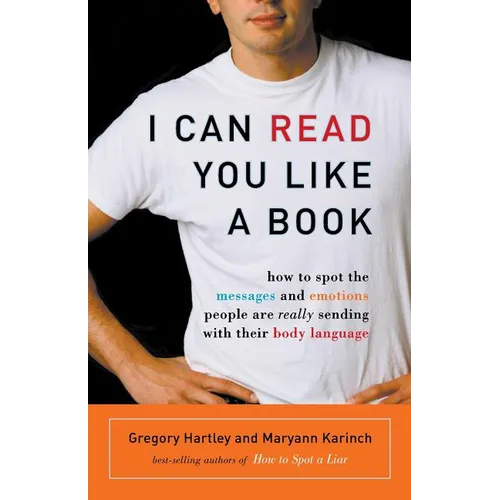 I Can Read You Like a Book: How to Spot the Messages and Emotions People Are Really Sending with Their Body Language