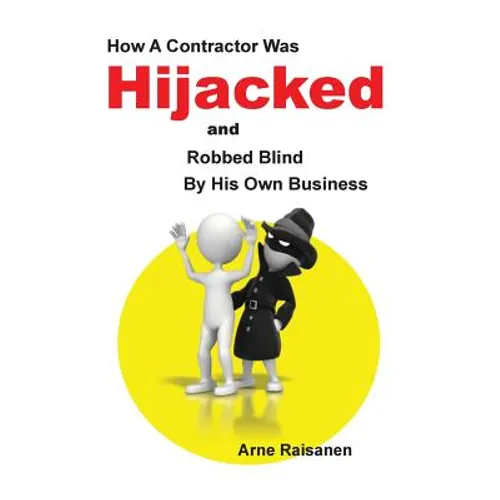 Hijacked: How a contractor was hijacked and robbed blind by his own business