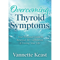 Overcoming Thyroid Symptoms: Your Personal Guide to Renewal, Re-Calibration & Loving Your Life