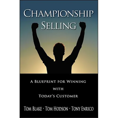 Championship Selling: A Blueprint for Winning with Today's Customer