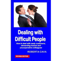 Dealing with Difficult People: How to Deal with Nasty Customers, Demanding Bosses and Uncooperative Colleagues