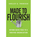 Made to Flourish: Beyond Quick Fixes to a Thriving Organization