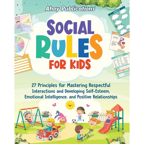 Social Rules for Kids: 27 Principles for Mastering Respectful Interactions and Developing Self-Esteem, Emotional Intelligence, and Positive Relationsh