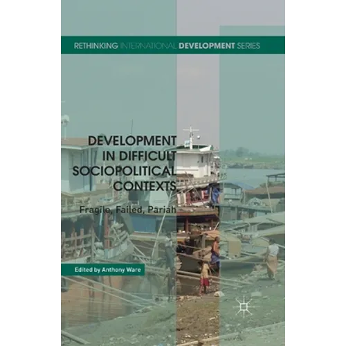 Development in Difficult Sociopolitical Contexts: Fragile, Failed, Pariah