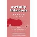 awfully hilarious: period pieces