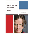 Crazy-Proofing High School Sports