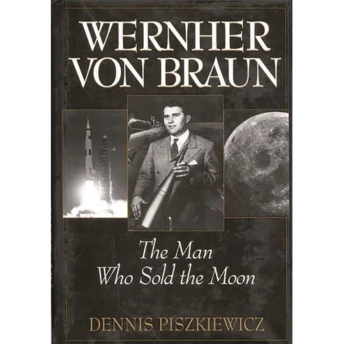 Wernher Von Braun: The Man Who Sold the Moon