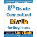 8th Grade Connecticut Math for Beginners: Standardized Testing and Home Schooling Study Guide