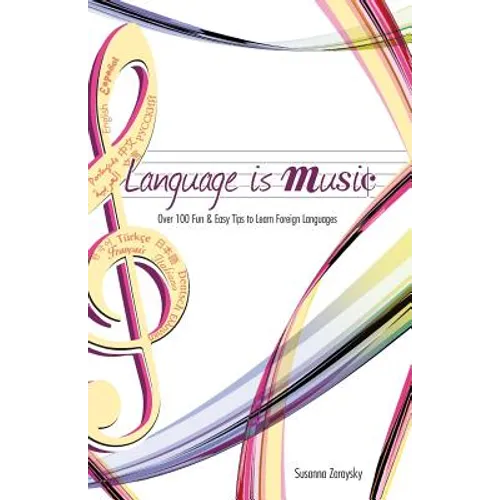 Language Is Music: 0ver 100 Fun & Easy Tips to Learn Foreign Languages