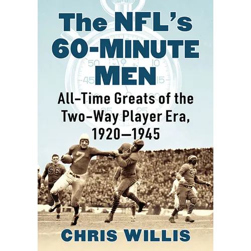 The NFL's 60-Minute Men: All-Time Greats of the Two-Way Player Era, 1920-1945
