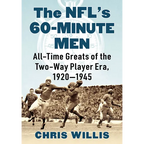 The NFL's 60-Minute Men: All-Time Greats of the Two-Way Player Era, 1920-1945