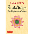 Buddhism: The Religion of No-Religion