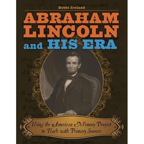 Abraham Lincoln and His Era: Using the American Memory Project to Teach with Primary Sources