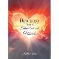 Devotions From A Shattered Heart