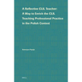 A Reflective CLIL Teacher: A Way to Enrich the CLIL Teaching Professional Practice in the Polish Context